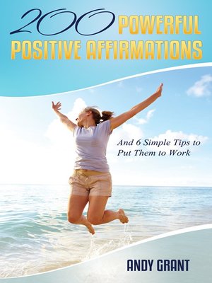 cover image of 200 Powerful Positive Affirmations and 6 Simple Tips to Put Them to Work (For YOU!)